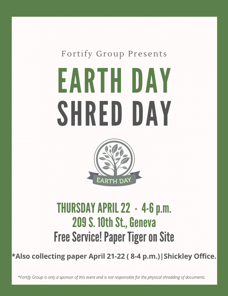 Green and white poster advertising shred day with Fortify Group in Geneva. Shred Day for Earth Day is April 22 from 4-6 p.m. at 209 S. 10th St. in geneva. 